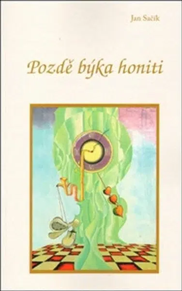 Pozdě býka honiti - Jan Sačík