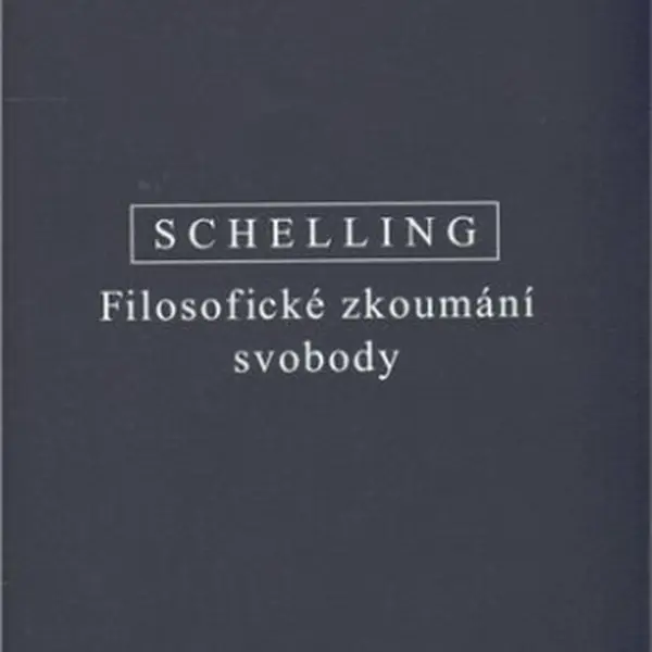 Filosofické zkoumání svobody - Friedrich Wilhelm J. Schelling