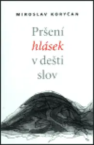 Pršení hlásek v dešti slov - Miroslav Koryčan