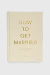 Knížka The School of Life Press How to Get Married, The School of Life