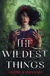 The Wildest Things - Andrea Hannah