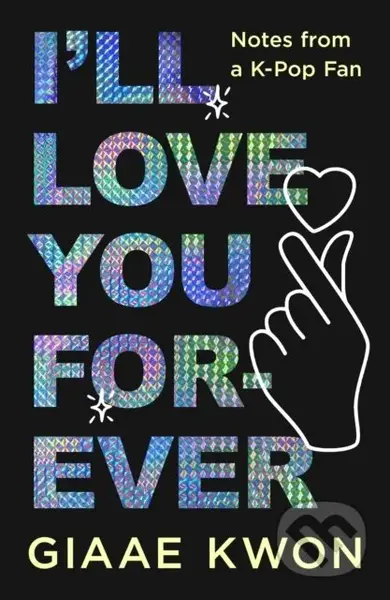 I'll Love You Forever (Notes from a K-Pop Fan) - Giaae Kwon - kniha z kategorie Umění, design a architektura