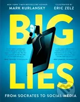 BIG LIES (from Socrates to Social Media) - Eric Zelz, Mark Kurlansky - kniha z kategorie Pro děti