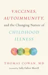 Vaccines, Autoimmunity, and the Changing Nature of Childhood Illness - Thomas Cowan
