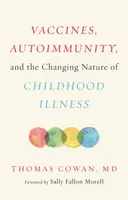 Vaccines, Autoimmunity, and the Changing Nature of Childhood Illness - Thomas Cowan