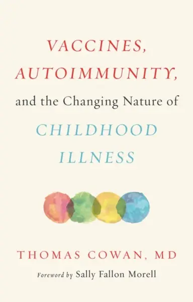 Vaccines, Autoimmunity, and the Changing Nature of Childhood Illness - Thomas Cowan