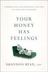 Your Money Has Feelings - Shannon Ryan