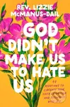 God Didn't Make Us to Hate Us (40 Devotions to Liberate Your Faith from Fear and Reconnect with Joy) - kniha z kategorie Filozofie