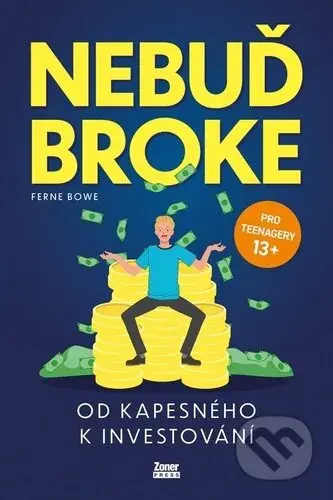 Nebuď broke (Od kapesného k investování) - Ferne Bowe - kniha z kategorie Naučné knihy