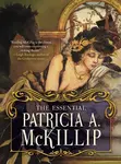 The Essential Patricia A. McKillip - Patricia A. McKillip