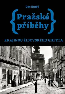 Pražské příběhy 5: Krajinou židovského ghetta - Dan Hrubý - kniha z kategorie 20. století