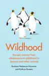 Wildhood - Barbara Natterson-Horowitz, Kathryn Bowers