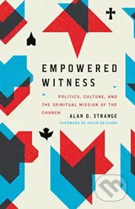 Empowered Witness (Politics, Culture, and the Spiritual Mission of the Church) - kniha z kategorie Filozofie