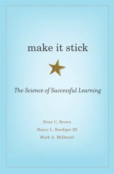 Make It Stick â€“ The Science of Successful Learning - Peter C. Brown, Henry L. Roediger III, Mark A. McDaniel