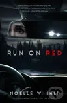 Run On Red - Noelle W. Ihli