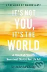It´s Not You, It´s the World - -