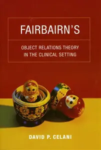 Fairbairnâ€²s Object Relations Theory in the Clinical Setting - David P. Celani