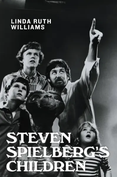 Steven Spielberg's Children - Linda Ruth  Williams