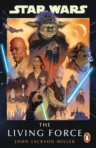 Star Wars: The Living Force - Miller John Jackson