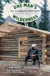 One Man's Wilderness - Richard Louis Proenneke, Sam Keith