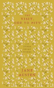 The Visit, Ode to Pity and Other Short Works - Jane Austenová