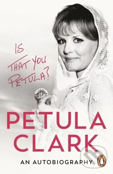 Is That You, Petula? (An Autobiography) - Petula Clark