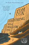 Everything Will Swallow You (From the Sunday Times-Bestselling Author) - Tom Cox