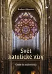 Svět katolické víry - Robert Barron
