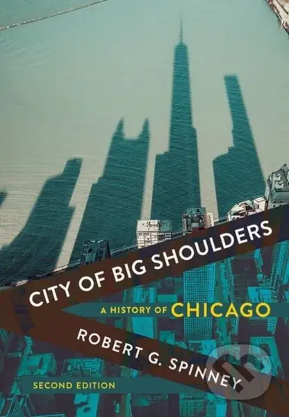 City of Big Shoulders (A History of Chicago) - Robert G. Spinney - kniha z kategorie Humanitní a společenské vědy