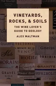 Vineyards, Rocks, and Soils - Alex  Maltman
