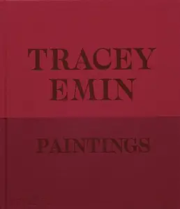 Tracey Emin Paintings - Tracey Emin, David Dawson, Jennifer Higgie