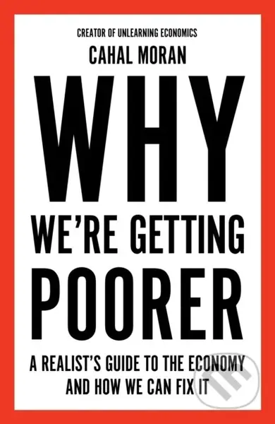 Why We're Getting Poorer (A Realist's Guide to the Economy and How We Can Fix It)