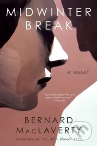 Midwinter Break (A Novel) - Bernard MacLaverty - kniha z kategorie Společenská beletrie