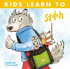 Kids Learn to Stitch - Lucinda Guy, Francois Hall