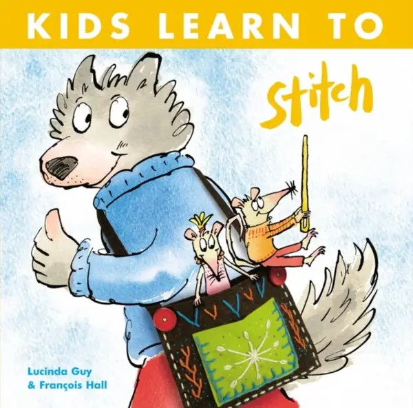 Kids Learn to Stitch - Lucinda Guy, Francois Hall