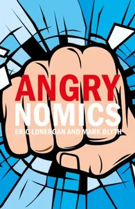 Angrynomics - Mr Eric Lonergan, Professor Mark  Blyth