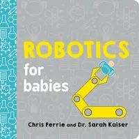 Robotics for Babies - Chris Ferrie, Sarah Kaiser