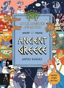 Comic Strip Myths: Myths, Monsters and Mayhem in Ancient Greece - James Davies