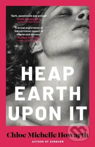 Heap Earth Upon It - Chloe Michelle Howarth - kniha z kategorie Společenská beletrie