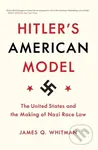 Hitler's American Model (The United States and the Making of Nazi Race Law) - kniha z kategorie Humanitní a společenské vědy