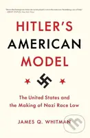 Hitler's American Model (The United States and the Making of Nazi Race Law) - kniha z kategorie Humanitní a společenské vědy