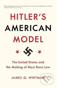 Hitler's American Model (The United States and the Making of Nazi Race Law) - kniha z kategorie Humanitní a společenské vědy