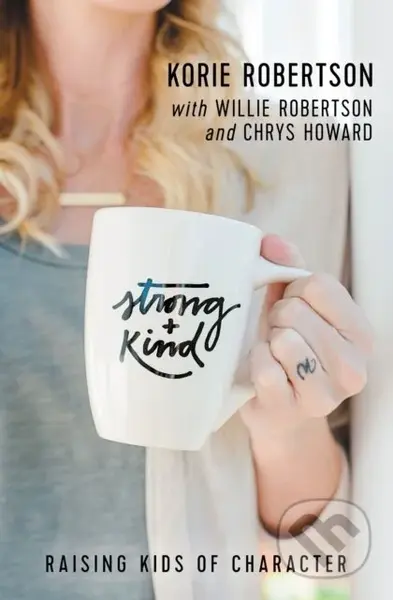 Strong and Kind (Raising Kids of Character) - Korie Robertson - kniha z kategorie Zdraví a životní styl