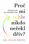 Proč mi tohle nikdo neřekl dřív? (poškozená) - Julie Smith