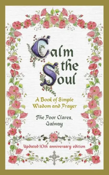 Calm the Soul: A Book of Simple Wisdom and Prayer - The Poor Clares