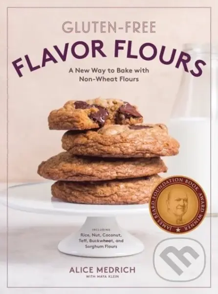 Gluten-Free Flavor Flours (A New Way to Bake with Non-Wheat Flours, Including Rice, Nut, Coconut, Teff, Buckwheat, and Sorghum Flours) - kniha z…
