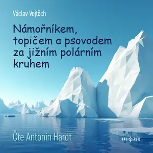 Námořníkem, topičem a psovodem za Jižním polárním kruhem - Václav Vojtěch - audiokniha