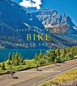 Fifty Places to Bike Before You Die - Chris Santella