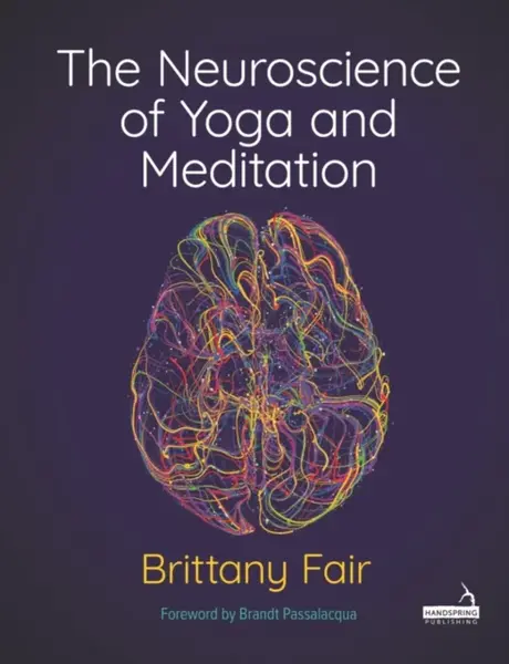 The Neuroscience of Yoga and Meditation - Brittany Fair