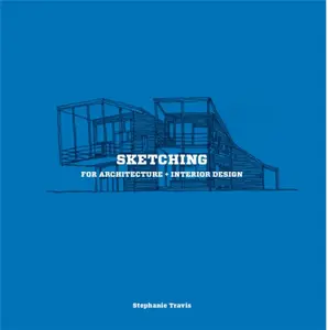 Sketching for Architecture + Interior Design - Stephanie Travis
